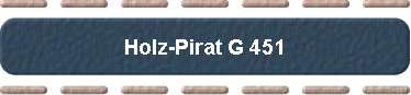  Holz-Pirat G 451 